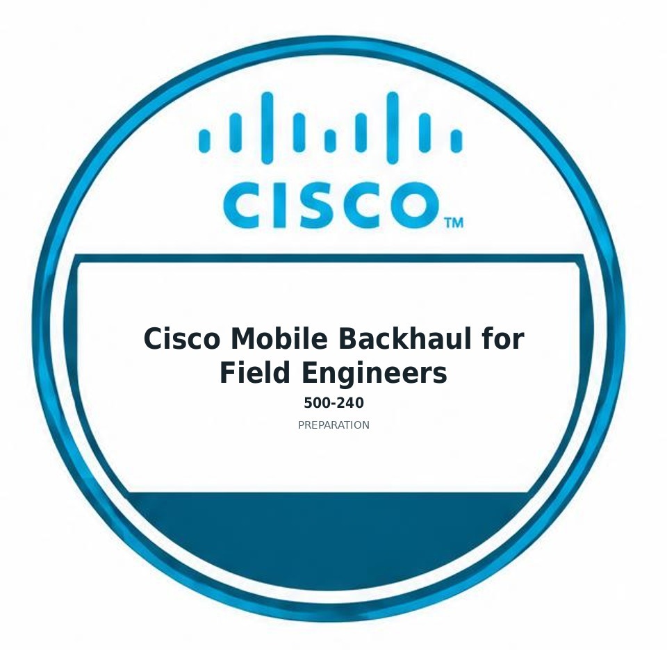 Cisco Mobile Backhaul for Field Engineers (500-240) preparation badge