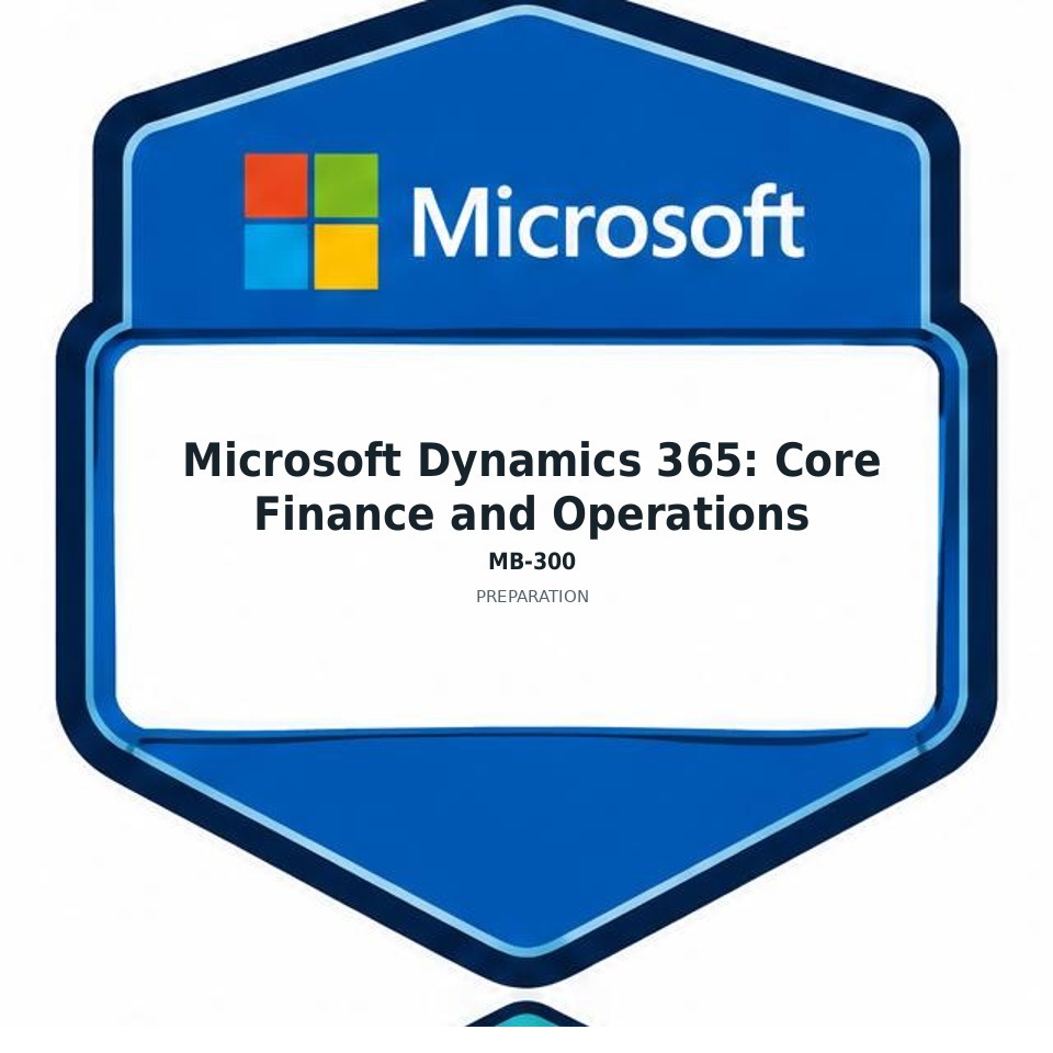 Microsoft Dynamics 365: Core Finance and Operations (MB-300) preparation badge
