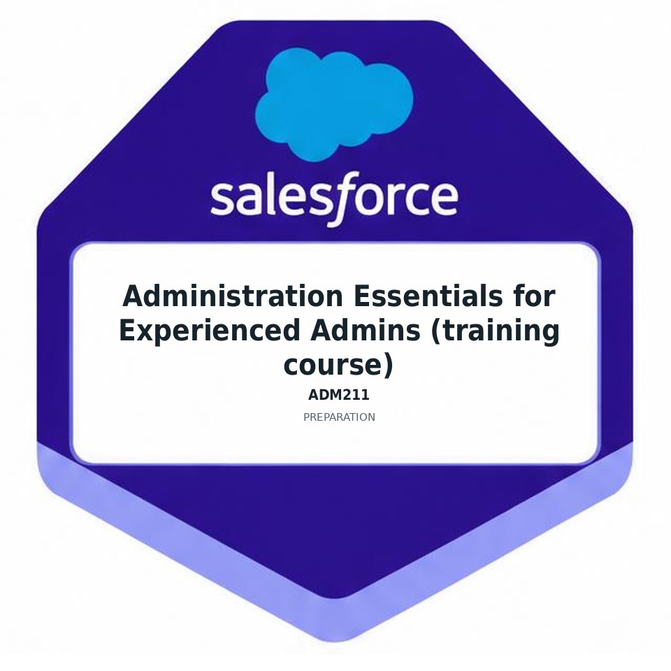 Administration Essentials for Experienced Admins (training course) (ADM211) preparation badge