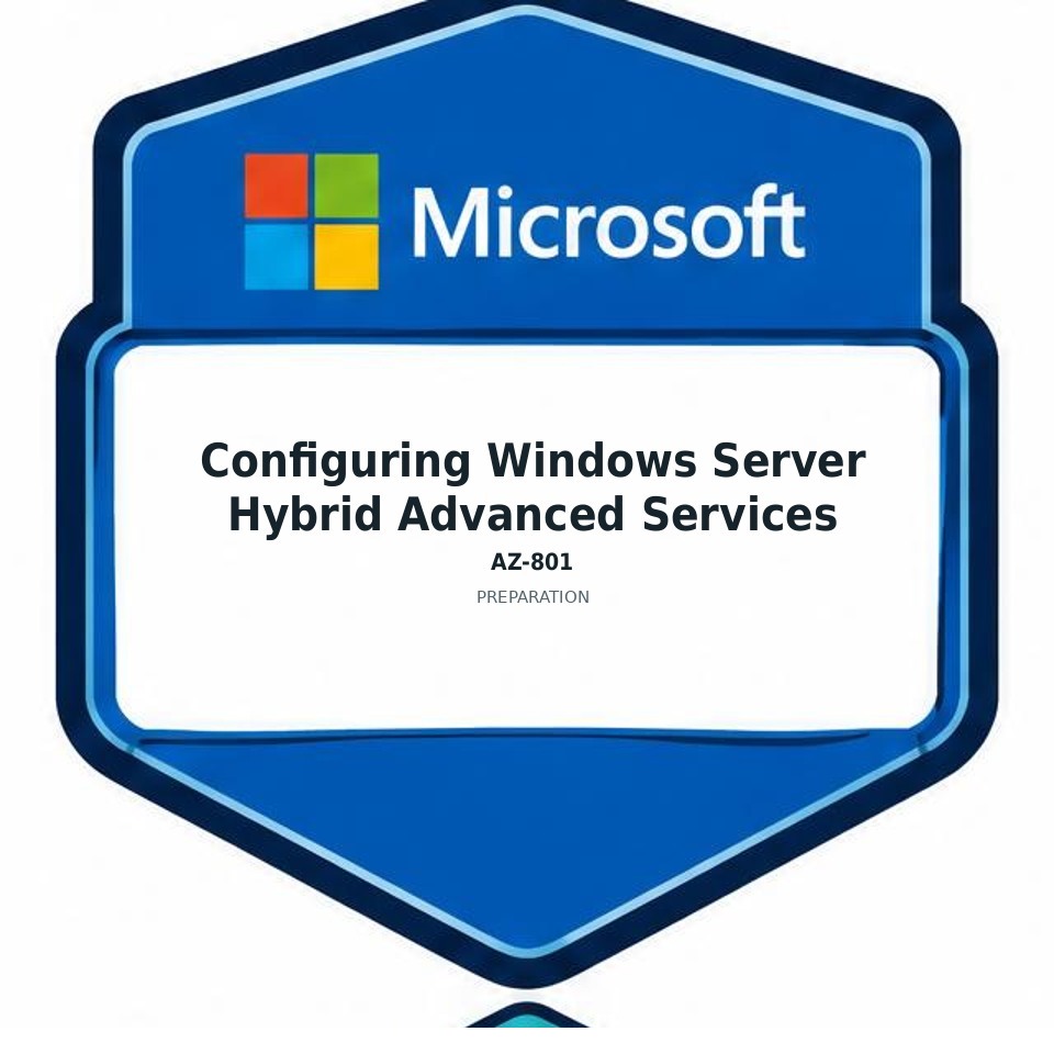 Configuring Windows Server Hybrid Advanced Services (AZ-801) preparation badge