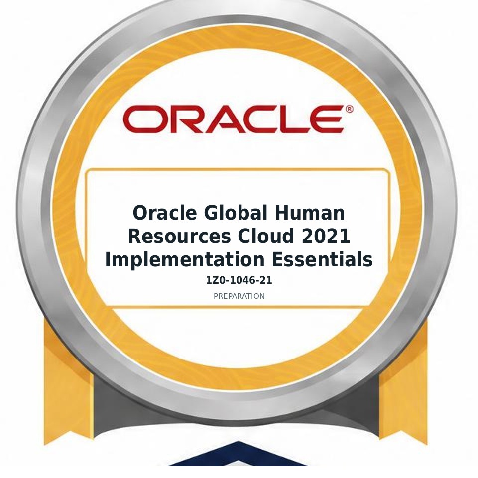 Oracle Global Human Resources Cloud 2021 Implementation Essentials (1Z0-1046-21) preparation badge