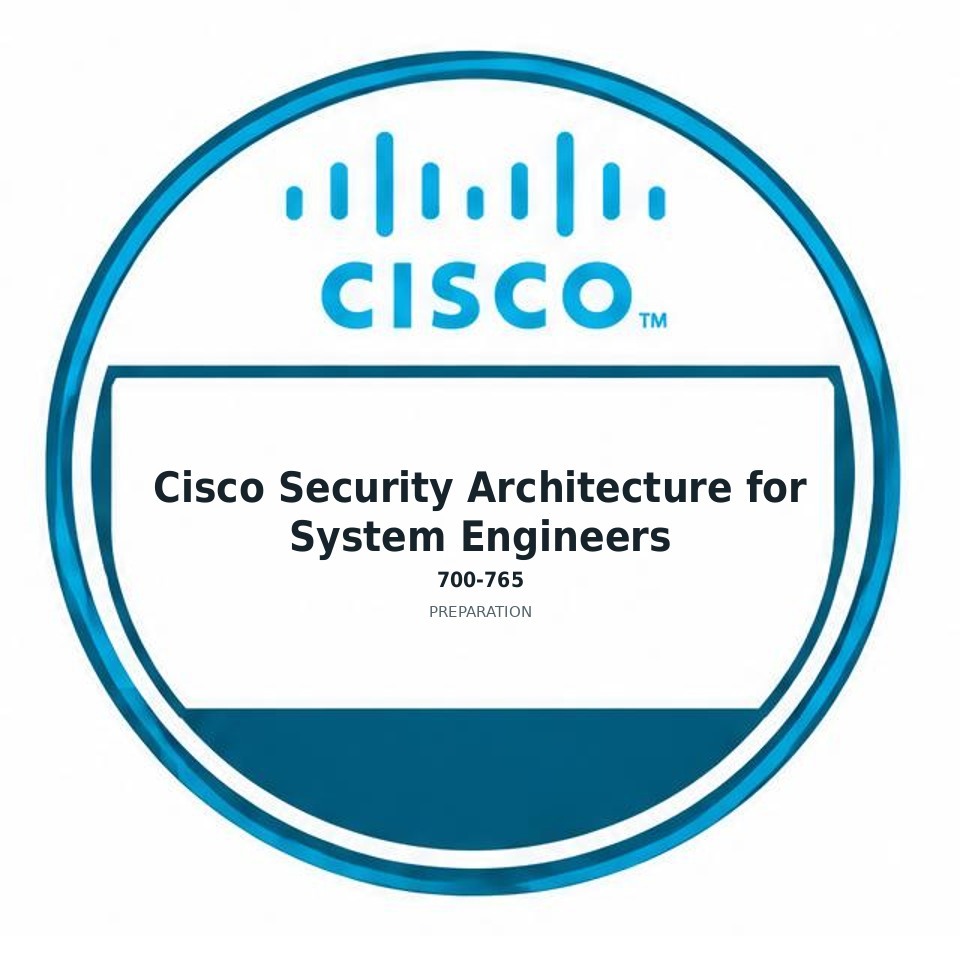 Cisco Security Architecture for System Engineers (700-765) preparation badge