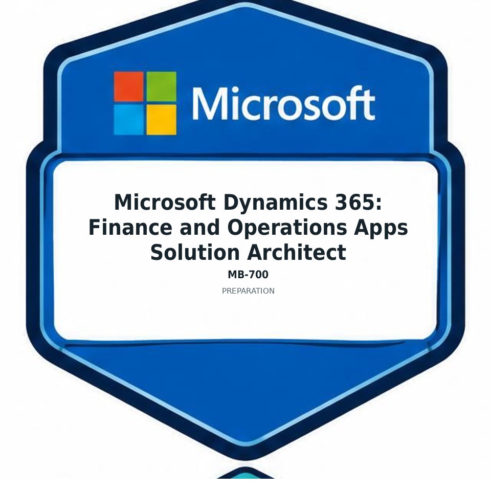 Microsoft Dynamics 365: Finance and Operations Apps Solution Architect (MB-700) preparation badge