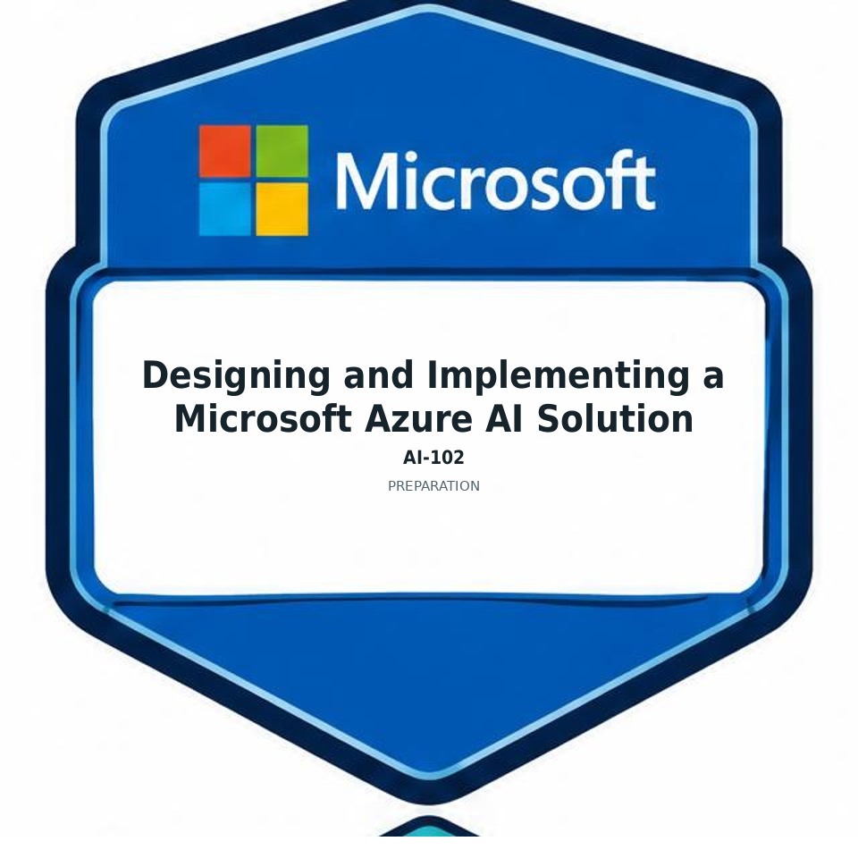 Designing and Implementing a Microsoft Azure AI Solution (AI-102) preparation badge