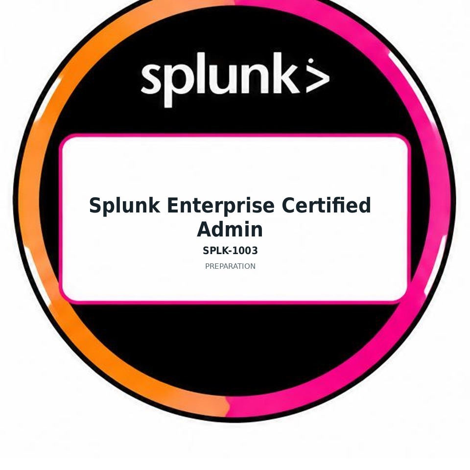 Splunk Enterprise Certified Admin (SPLK-1003) preparation badge
