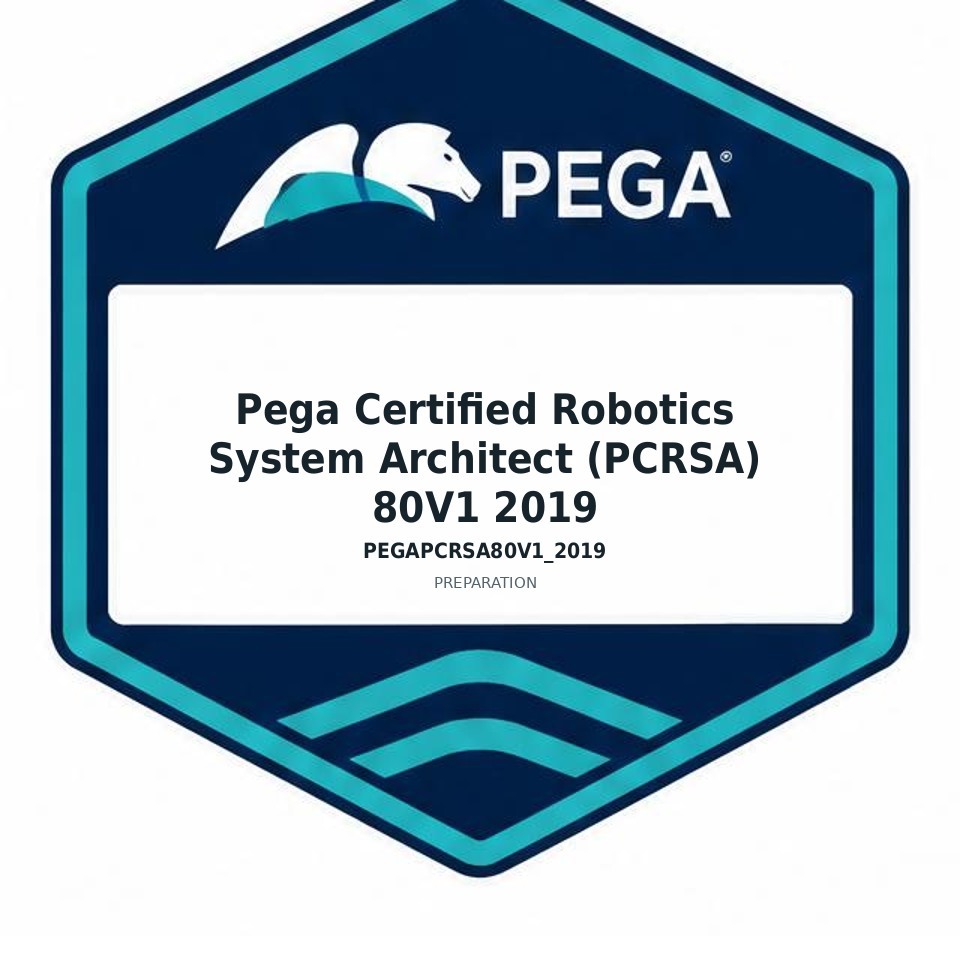 Pega Certified Robotics System Architect (PCRSA) 80V1 2019 (PEGAPCRSA80V1_2019) preparation badge