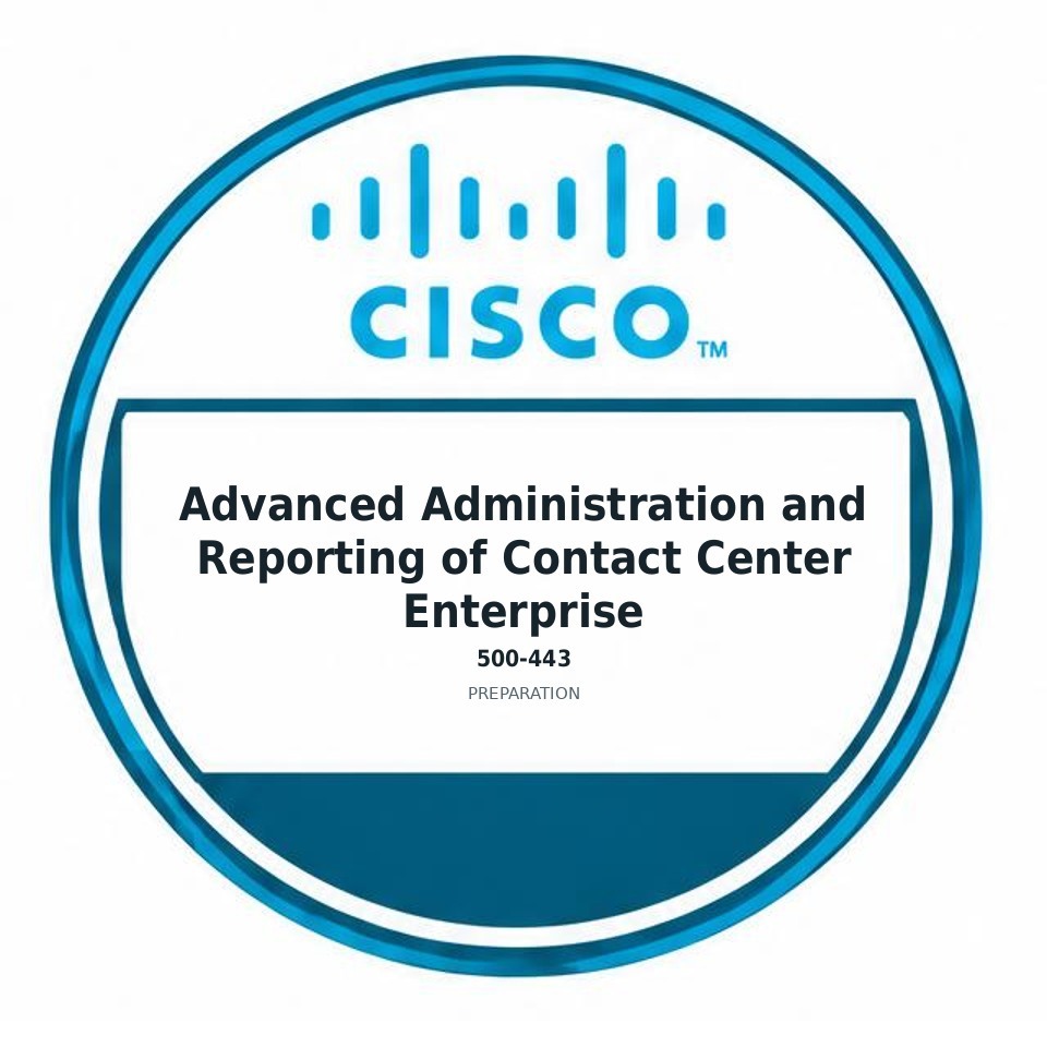 Advanced Administration and Reporting of Contact Center Enterprise (500-443) preparation badge