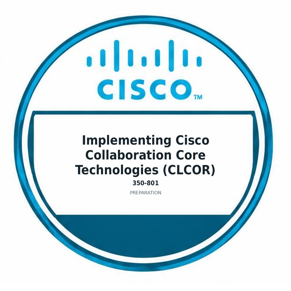 Implementing Cisco Collaboration Core Technologies (CLCOR) (350-801) preparation badge