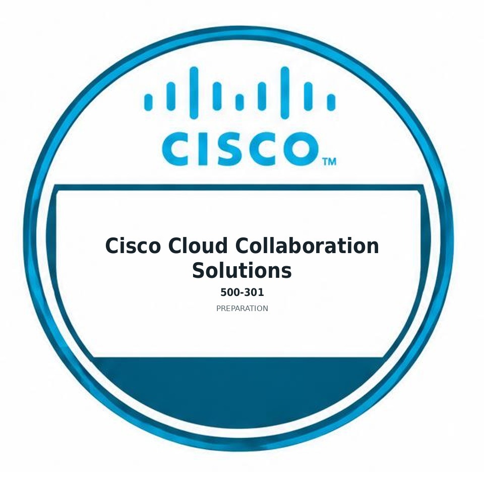 Cisco Cloud Collaboration Solutions (500-301) preparation badge
