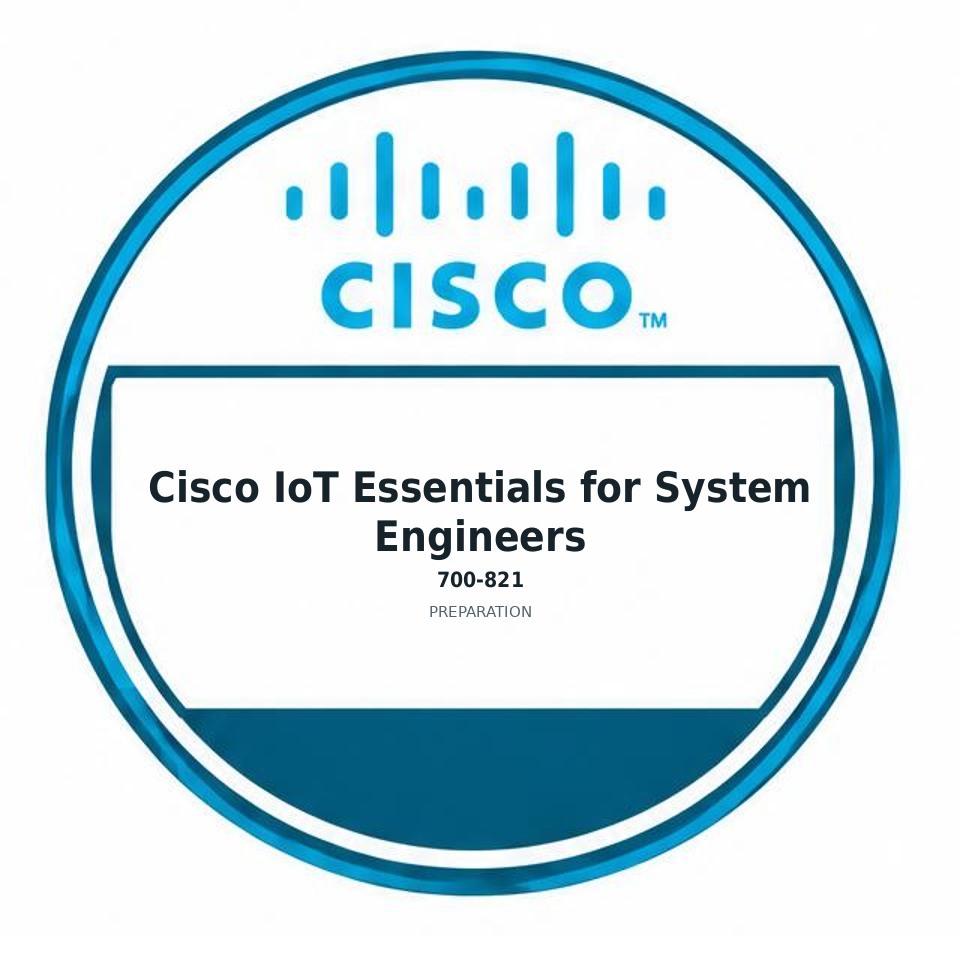 Cisco IoT Essentials for System Engineers (700-821) preparation badge