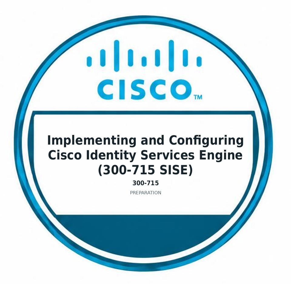 Implementing and Configuring Cisco Identity Services Engine (300-715 SISE) (300-715) preparation badge