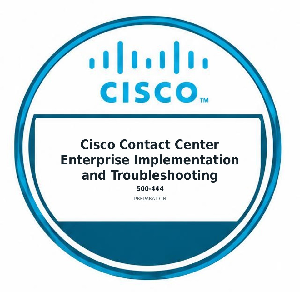 Cisco Contact Center Enterprise Implementation and Troubleshooting (500-444) preparation badge