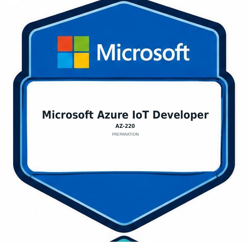 Microsoft Azure IoT Developer (AZ-220) preparation badge