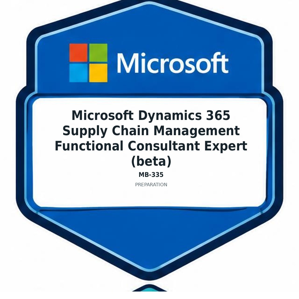 Microsoft Dynamics 365 Supply Chain Management Functional Consultant Expert (beta) (MB-335) preparation badge