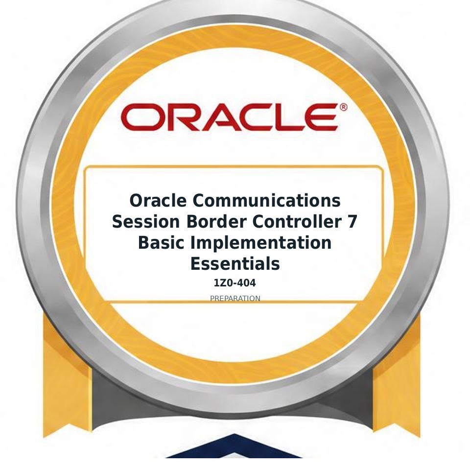 Oracle Communications Session Border Controller 7 Basic Implementation Essentials (1Z0-404) preparation badge