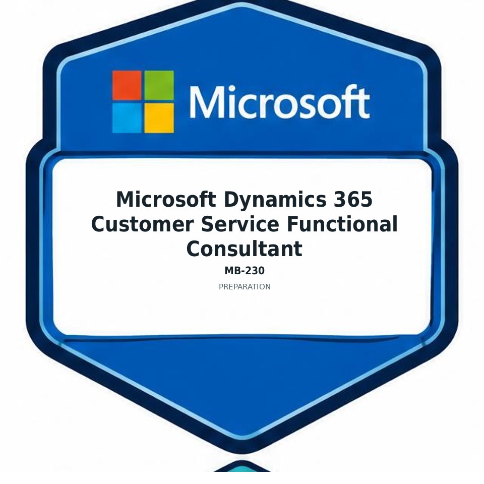 Microsoft Dynamics 365 Customer Service Functional Consultant (MB-230) preparation badge