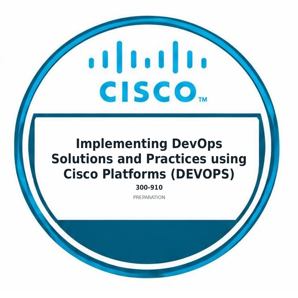 Implementing DevOps Solutions and Practices using Cisco Platforms (DEVOPS) (300-910) preparation badge