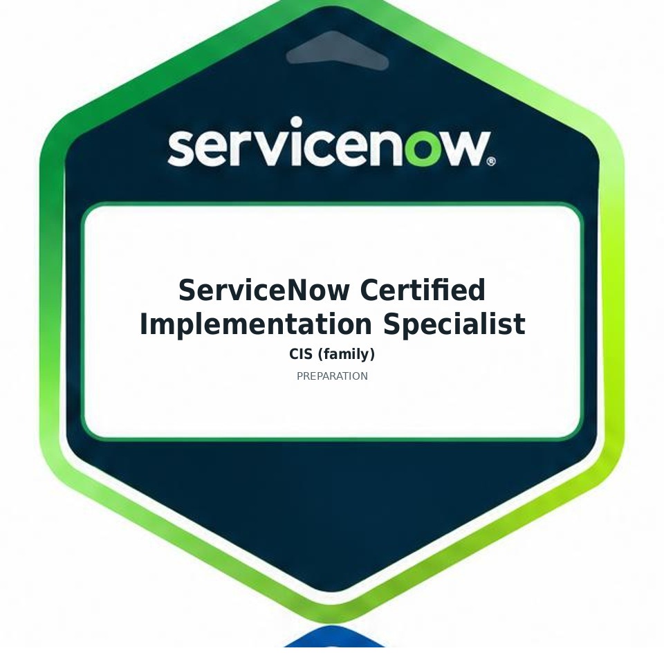 ServiceNow Certified Implementation Specialist (CIS (family)) preparation badge